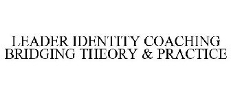 LEADER IDENTITY COACHING BRIDGING THEORY & PRACTICE