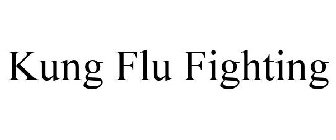 KUNG FLU FIGHTING