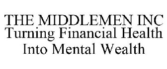 THE MIDDLEMEN INC TURNING FINANCIAL HEALTH INTO MENTAL WEALTH