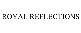 ROYAL REFLECTIONS
