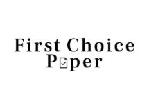 FIRST CHOICE PAPER