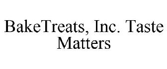 BAKETREATS INC. TASTE MATTERS