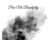 PAIR ME BEAUTIFULLY
