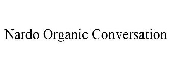 NARDO ORGANIC CONVERSATION