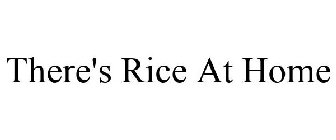 THERE'S RICE AT HOME