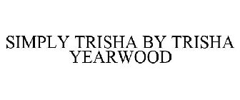 SIMPLY TRISHA BY TRISHA YEARWOOD