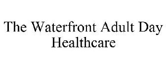 THE WATERFRONT ADULT DAY HEALTHCARE