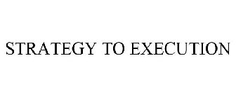 STRATEGY TO EXECUTION