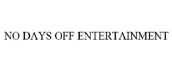 NO DAYS OFF ENTERTAINMENT