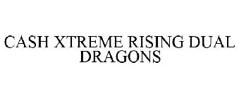 CASH XTREME RISING DUAL DRAGONS