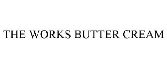 THE WORKS BUTTER CREAM