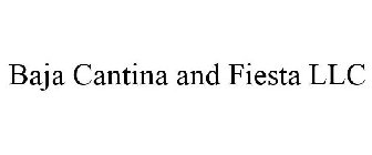 BAJA CANTINA AND FIESTA LLC