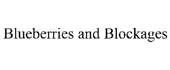 BLUEBERRIES AND BLOCKAGES