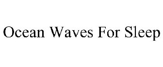 OCEAN WAVES FOR SLEEP