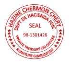 HAZINE CHERMON CHERY SIGNATURE GUARANTEED DEPT DE HACIENDA FDIC PRIVATE TREASURY CID OFFICER SEAL 98-1301426