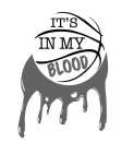IT'S IN MY BLOOD