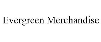 EVERGREEN MERCHANDISE