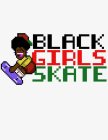 BLACK GIRLS SKATE