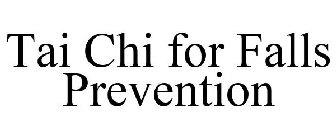 TAI CHI FOR FALLS PREVENTION
