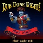 RUB DONE RIGHT! BLACK MAGIC BLACK GARLIC RUB