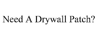 NEED A DRYWALL PATCH?