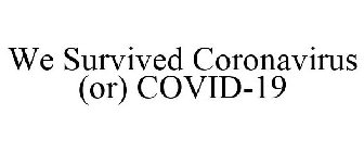 WE SURVIVED CORONAVIRUS (OR) COVID-19