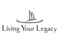 LYL LIVING YOUR LEGACY