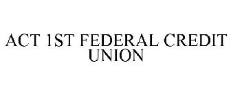 ACT 1ST FEDERAL CREDIT UNION