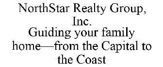 NORTHSTAR REALTY GROUP, INC. GUIDING YOUR FAMILY HOME-FROM THE CAPITAL TO THE COAST