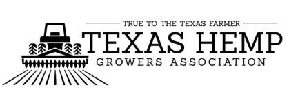 TRUE TO THE TEXAS FARMER TEXAS HEMP GROWERS ASSOCIATION