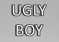 UGLY BOY