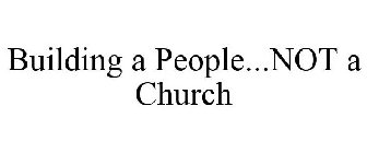 BUILDING A PEOPLE NOT A CHURCH