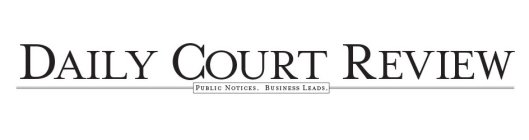 DAILY COURT REVIEW PUBLIC NOTICES. BUSINESS LEADS.