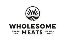 W WHOLESOME MEATS GRASS FED ON RICH SOIL