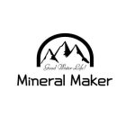 MINERAL MAKER GOOD WATER LIFE!