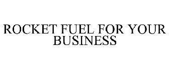 ROCKET FUEL FOR YOUR BUSINESS