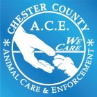 CHESTER COUNTY ANIMAL CARE & ENFORCEMENT WE CARE A.C.E.