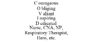 C OURAGEOUS O BLIGING V ALIANT I NSPIRING D EDICATED NURSE, CNA, NP, RESPIRATORY THERAPIST, HERO, ETC.