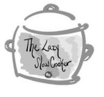THE LAZY SLOW COOKER