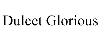DULCET GLORIOUS