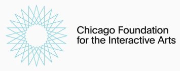 CHICAGO FOUNDATION FOR THE INTERACTIVE ARTS