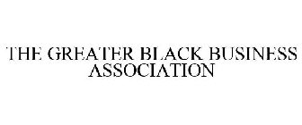 THE GREATER BLACK BUSINESS ASSOCIATION