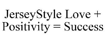 JERSEYSTYLE LOVE + POSITIVITY = SUCCESS