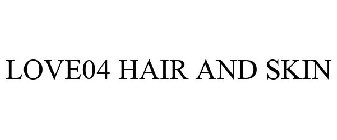 LOVE04 HAIR AND SKIN