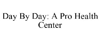 DAY BY DAY: A PRO HEALTH CENTER
