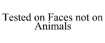 TESTED ON FACES NOT ON ANIMALS