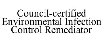 COUNCIL-CERTIFIED ENVIRONMENTAL INFECTION CONTROL REMEDIATOR