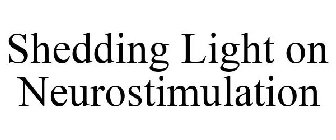 SHEDDING LIGHT ON NEUROSTIMULATION