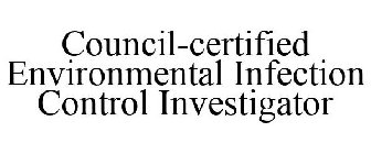 COUNCIL-CERTIFIED ENVIRONMENTAL INFECTION CONTROL INVESTIGATOR