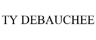 TY DEBAUCHEE